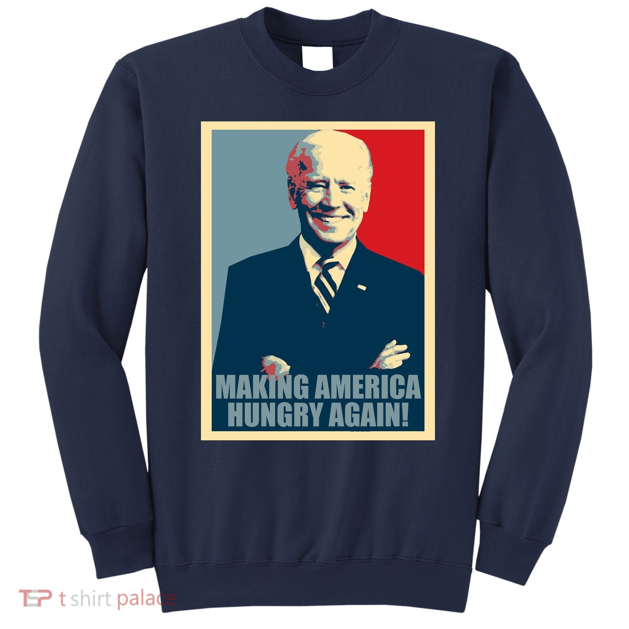 Making America Hungry Again Anti Joe Biden Sweatshirt