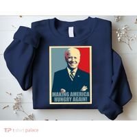 Making America Hungry Again Anti Joe Biden Sweatshirt thumb 2