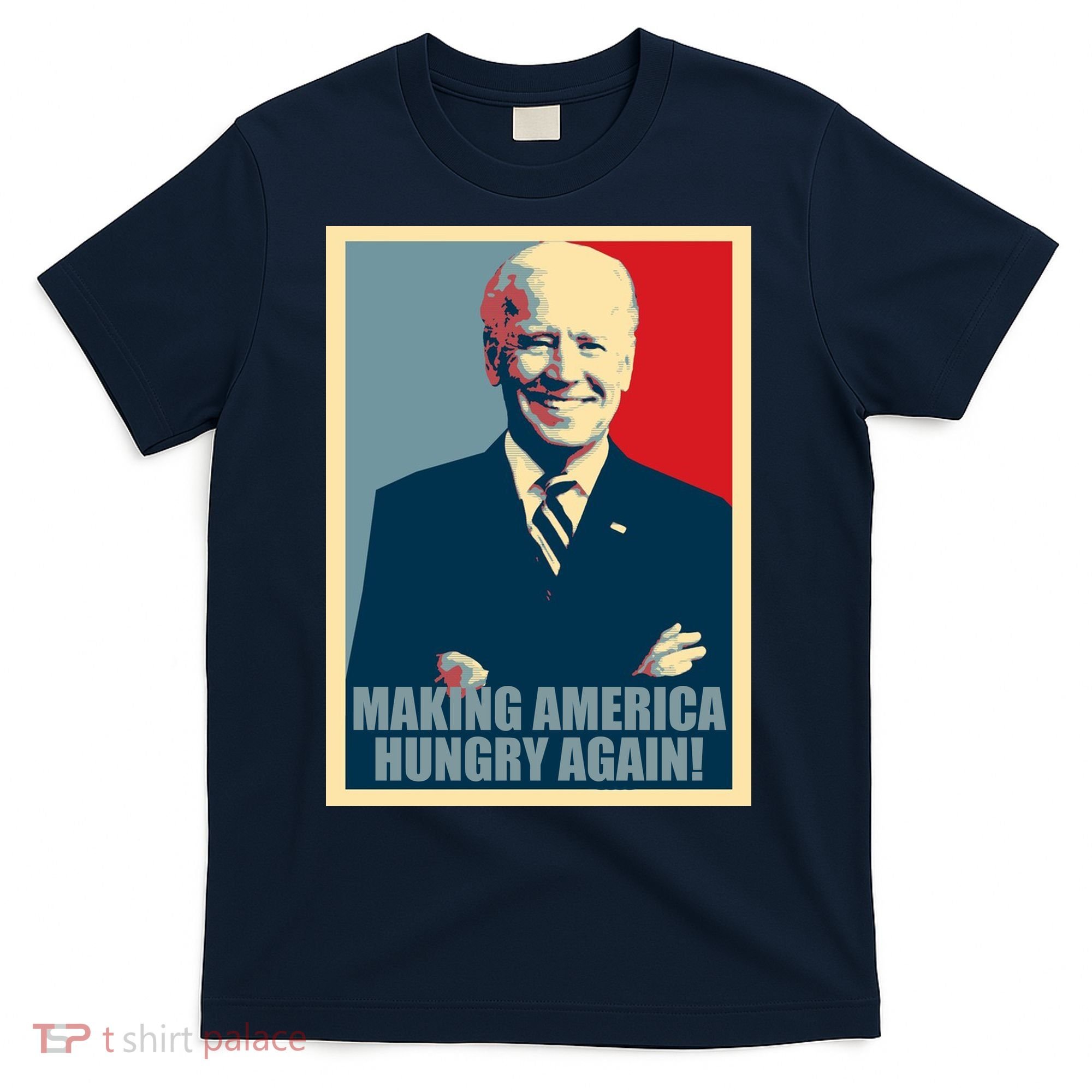 Making America Hungry Again Anti Joe Biden T-Shirt