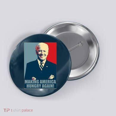 Making America Hungry Again Anti Joe Biden Button