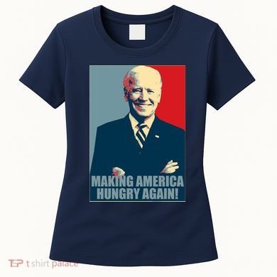 Making America Hungry Again Anti Joe Biden Women's T-Shirt