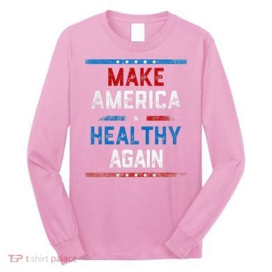 Make America Healthy Again Long Sleeve Shirt