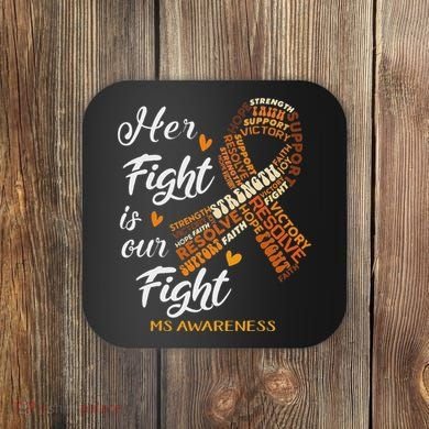 Ms Awareness Her Fight Is Our Fight Coaster