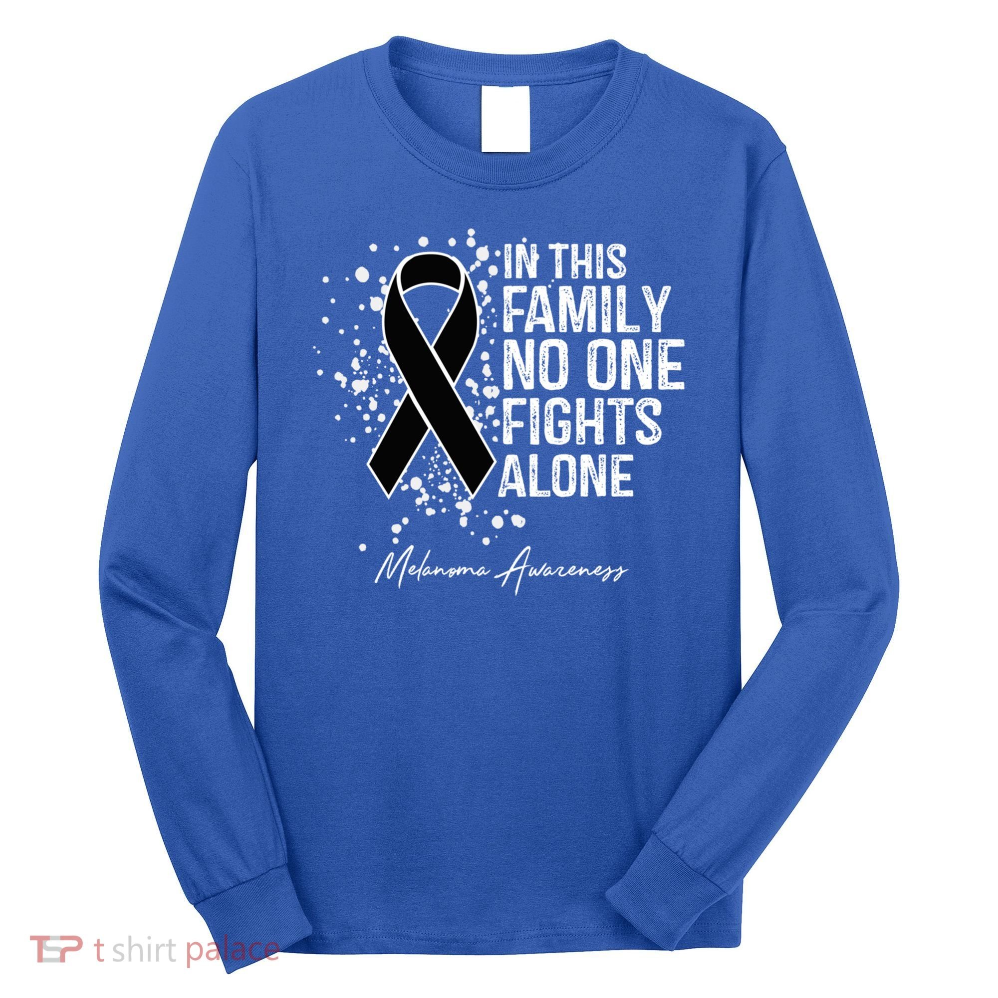 Melanoma Awareness In This Family No One Fights Alone Cute Gift Long Sleeve Shirt