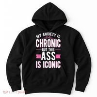 My Anxiety Is Chronic But This Ass Is Iconic Mental Health Hoodie thumb 0