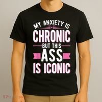 My Anxiety Is Chronic But This Ass Is Iconic Mental Health T-Shirt thumb 3