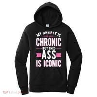 My Anxiety Is Chronic But This Ass Is Iconic Mental Health Women's Hoodie thumb 0