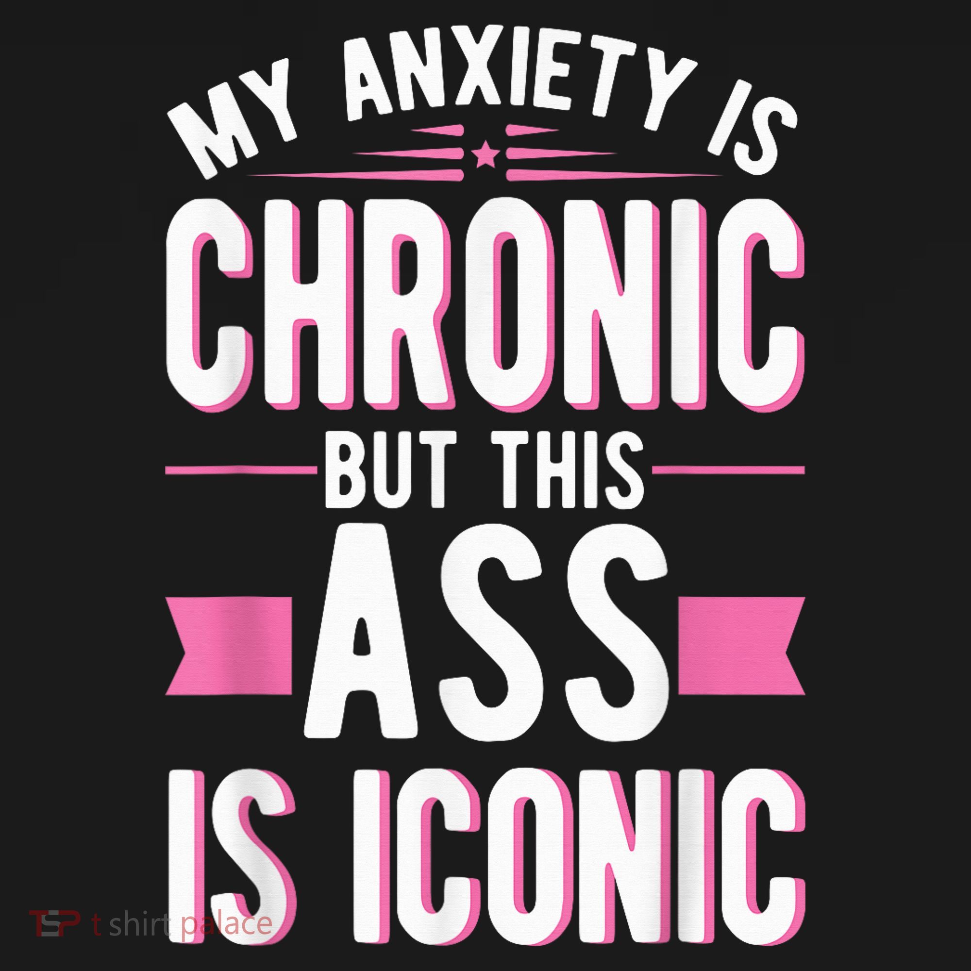 My Anxiety Is Chronic But This Ass Is Iconic Mental Health Women's Hoodie