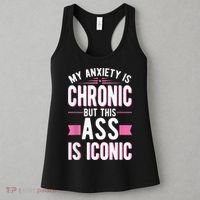 My Anxiety Is Chronic But This Ass Is Iconic Mental Health Women's Tank Top thumb 3