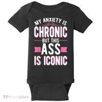 My Anxiety Is Chronic But This Ass Is Iconic Mental Health Baby Bodysuit thumb 0