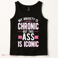 My Anxiety Is Chronic But This Ass Is Iconic Mental Health Tank Top thumb 2