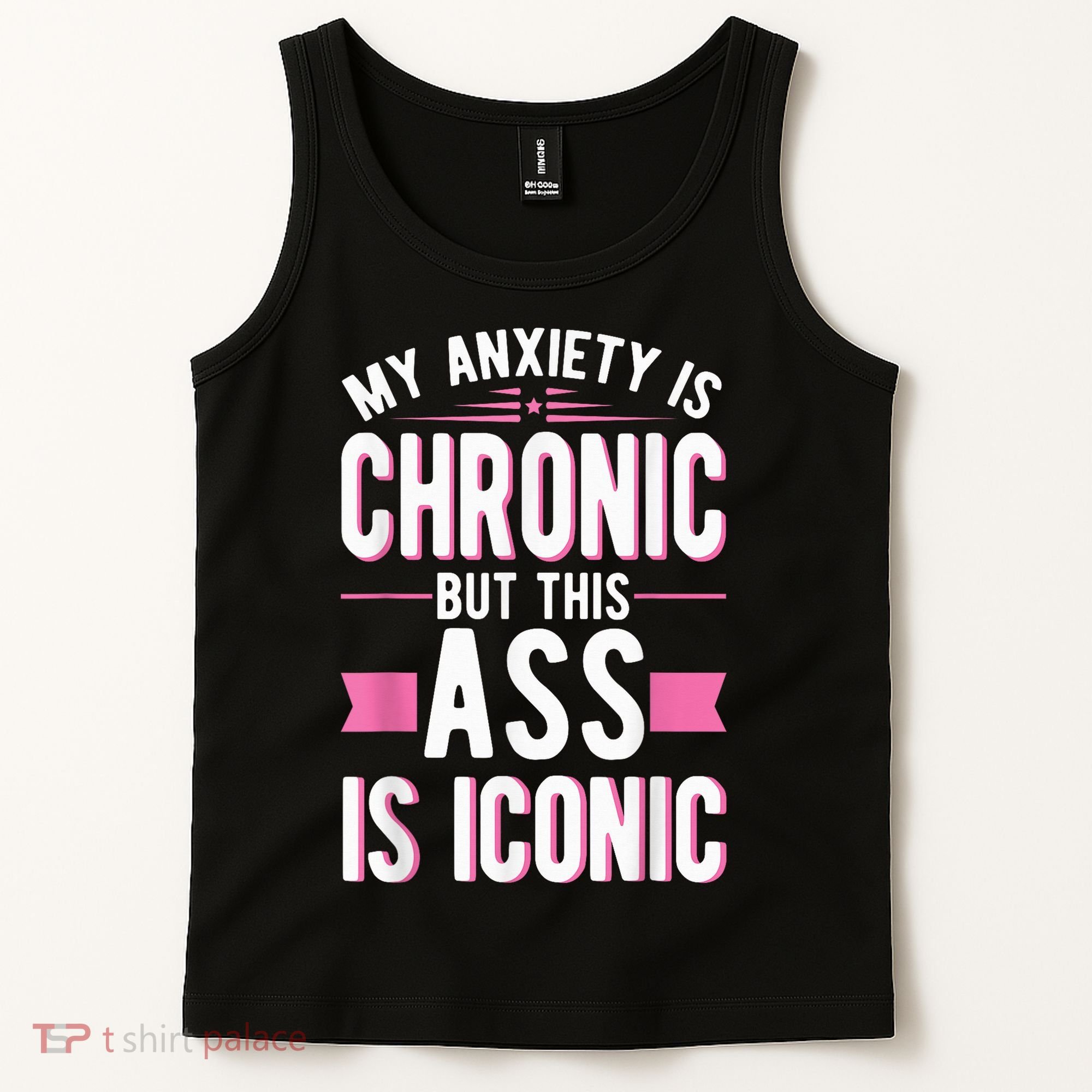 My Anxiety Is Chronic But This Ass Is Iconic Mental Health Tank Top