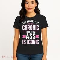 My Anxiety Is Chronic But This Ass Is Iconic Mental Health Women's T-Shirt thumb 4