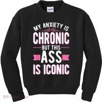 My Anxiety Is Chronic But This Ass Is Iconic Mental Health Kids Sweatshirt thumb 0