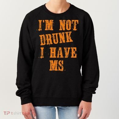 Ms Awareness  IM Not Drunk I Have Ms Women's Sweatshirt