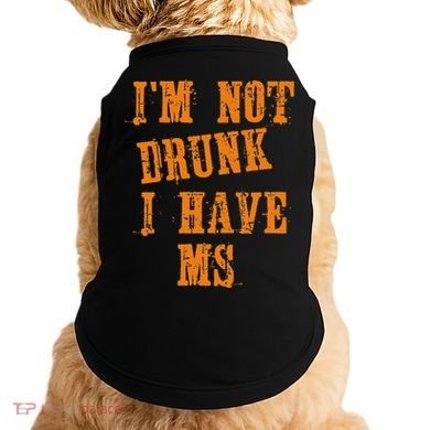 Ms Awareness  IM Not Drunk I Have Ms Doggie Tank