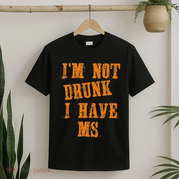 Ms Awareness  IM Not Drunk I Have Ms T-Shirt