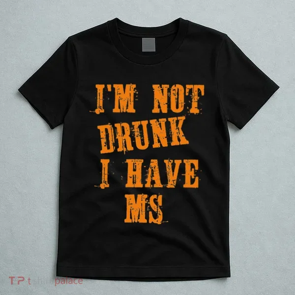 Ms Awareness  IM Not Drunk I Have Ms T-Shirt