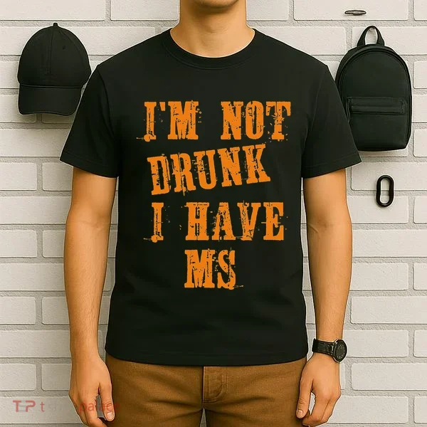Ms Awareness  IM Not Drunk I Have Ms T-Shirt
