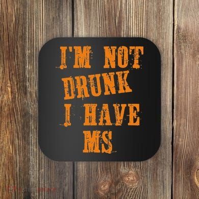 Ms Awareness  IM Not Drunk I Have Ms Coaster