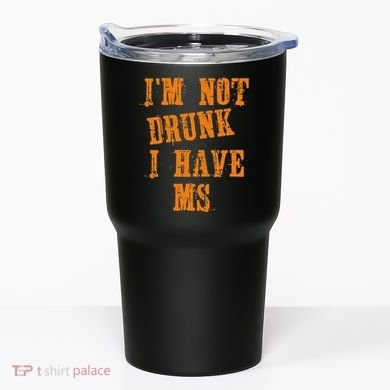 Ms Awareness  IM Not Drunk I Have Ms Tumbler