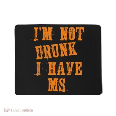 Ms Awareness  IM Not Drunk I Have Ms Mousepad