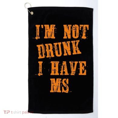Ms Awareness  IM Not Drunk I Have Ms Golf Towel