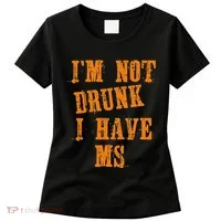 Ms Awareness  IM Not Drunk I Have Ms Women's T-Shirt thumb 0