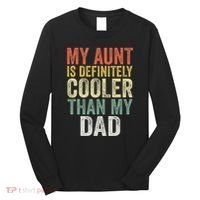 My Aunt Is Definitely Cooler Than My Dad Auntie Niece Nephew Long Sleeve Shirt thumb 0