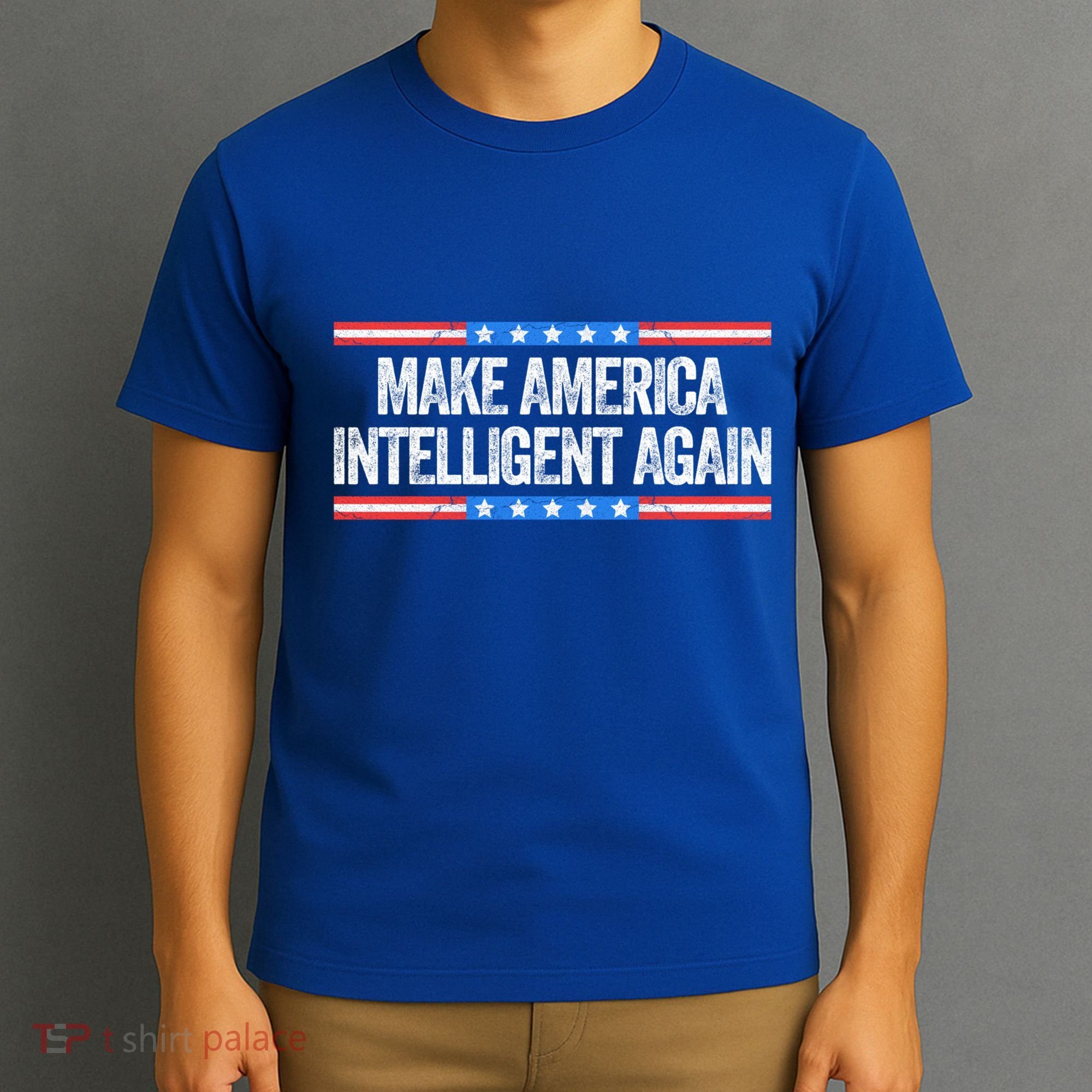 Make America Intelligent Again Funny Us Patriotic July 4th Gift T-Shirt