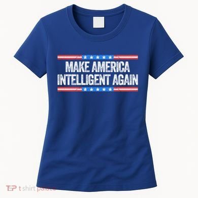 Make America Intelligent Again Funny Us Patriotic July 4th Gift Women's T-Shirt