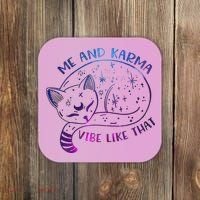Me And Karma Vibe Like That Karma Is A Cat Purring In My Lap  Coaster thumb 0