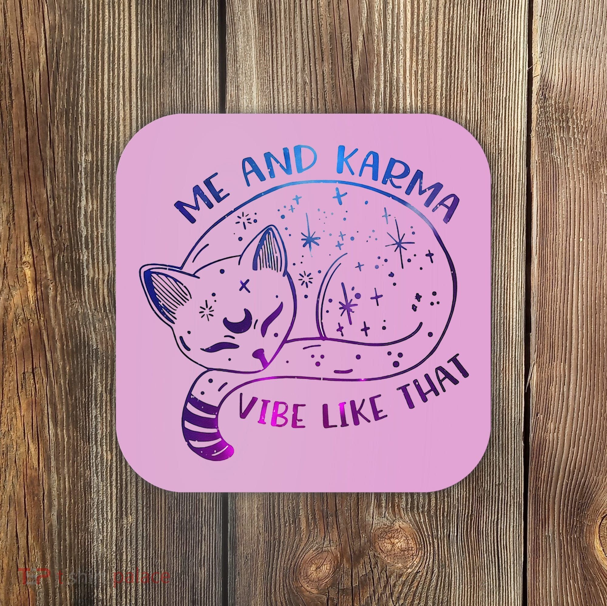 Me And Karma Vibe Like That Karma Is A Cat Purring In My Lap  Coaster