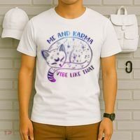 Me And Karma Vibe Like That Karma Is A Cat Purring In My Lap  T-Shirt thumb 6