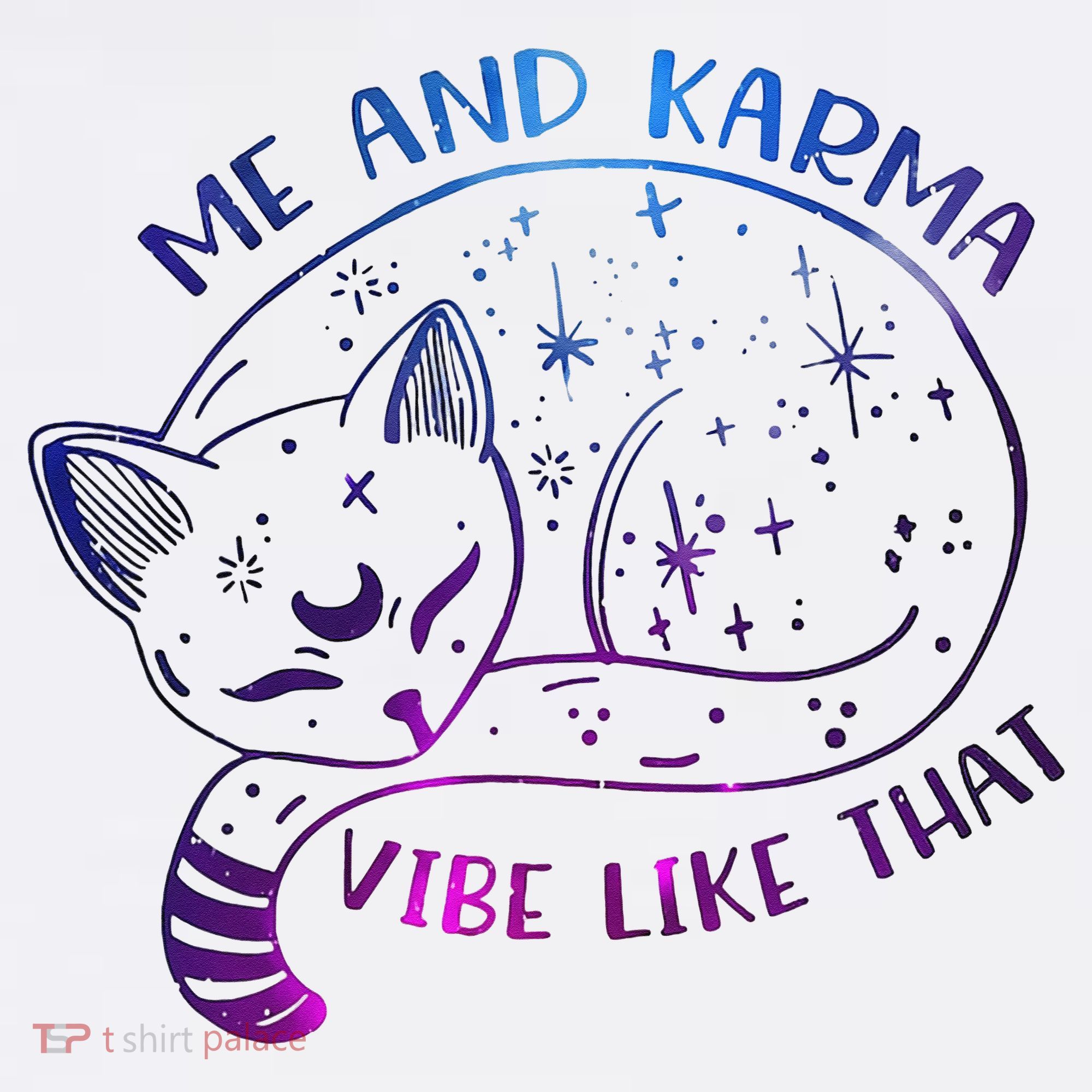 Me And Karma Vibe Like That Karma Is A Cat Purring In My Lap  T-Shirt