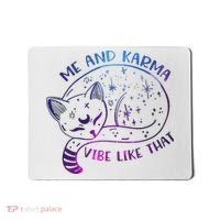 Me And Karma Vibe Like That Karma Is A Cat Purring In My Lap  Mousepad thumb 0