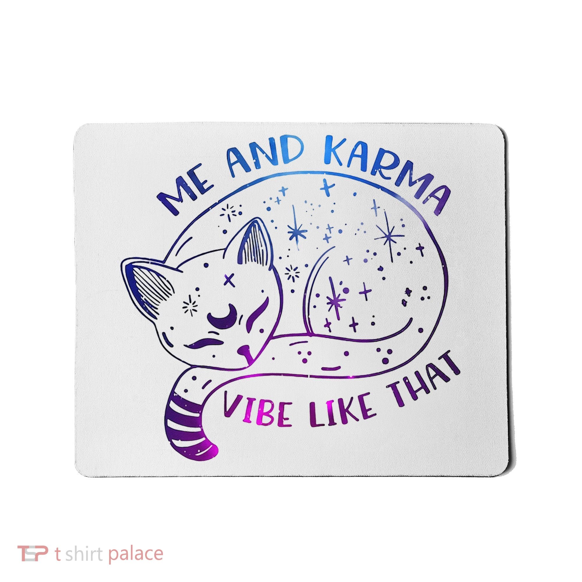 Me And Karma Vibe Like That Karma Is A Cat Purring In My Lap  Mousepad