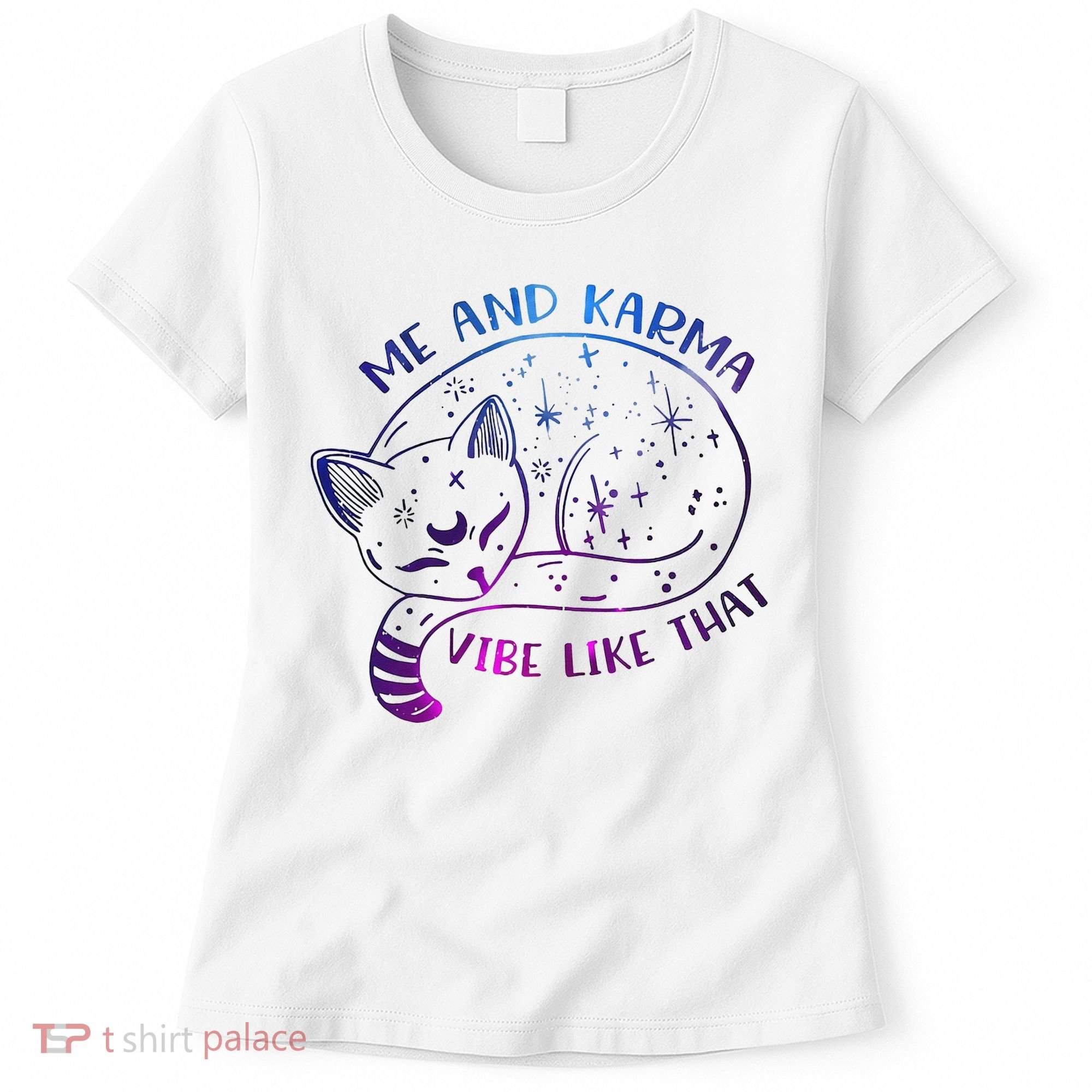 Me And Karma Vibe Like That Karma Is A Cat Purring In My Lap  Women's T-Shirt
