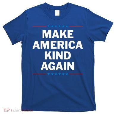 Make America Kind Again Funny Gift T-Shirt