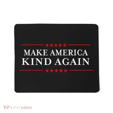 Make America Kind Again T Choose Anti Trump Mousepad