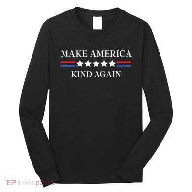 Make America Kind Again Long Sleeve Shirt