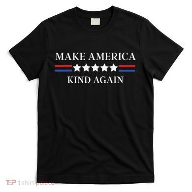 Make America Kind Again T-Shirt