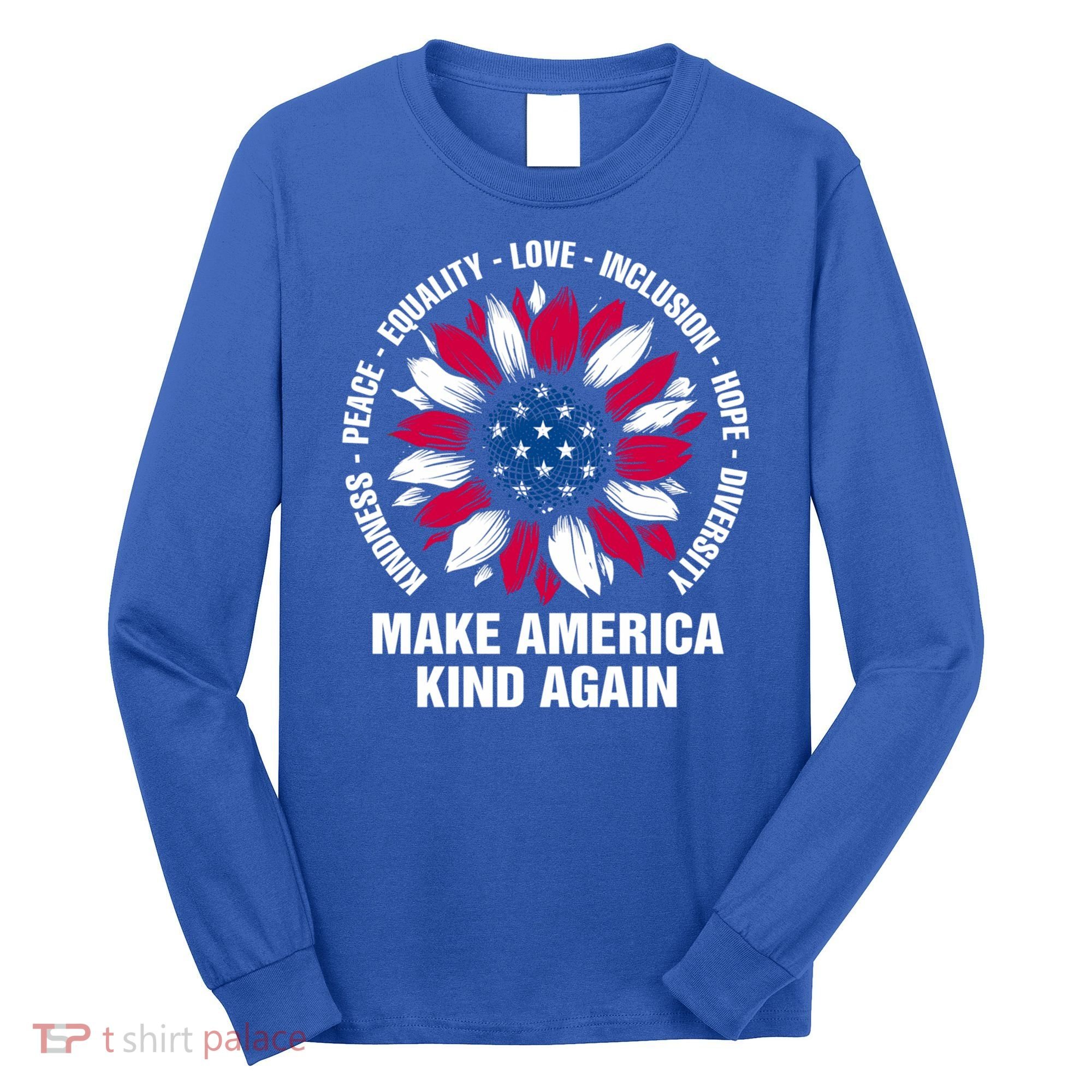 Make America Kind Again Sunflower Gift Long Sleeve Shirt