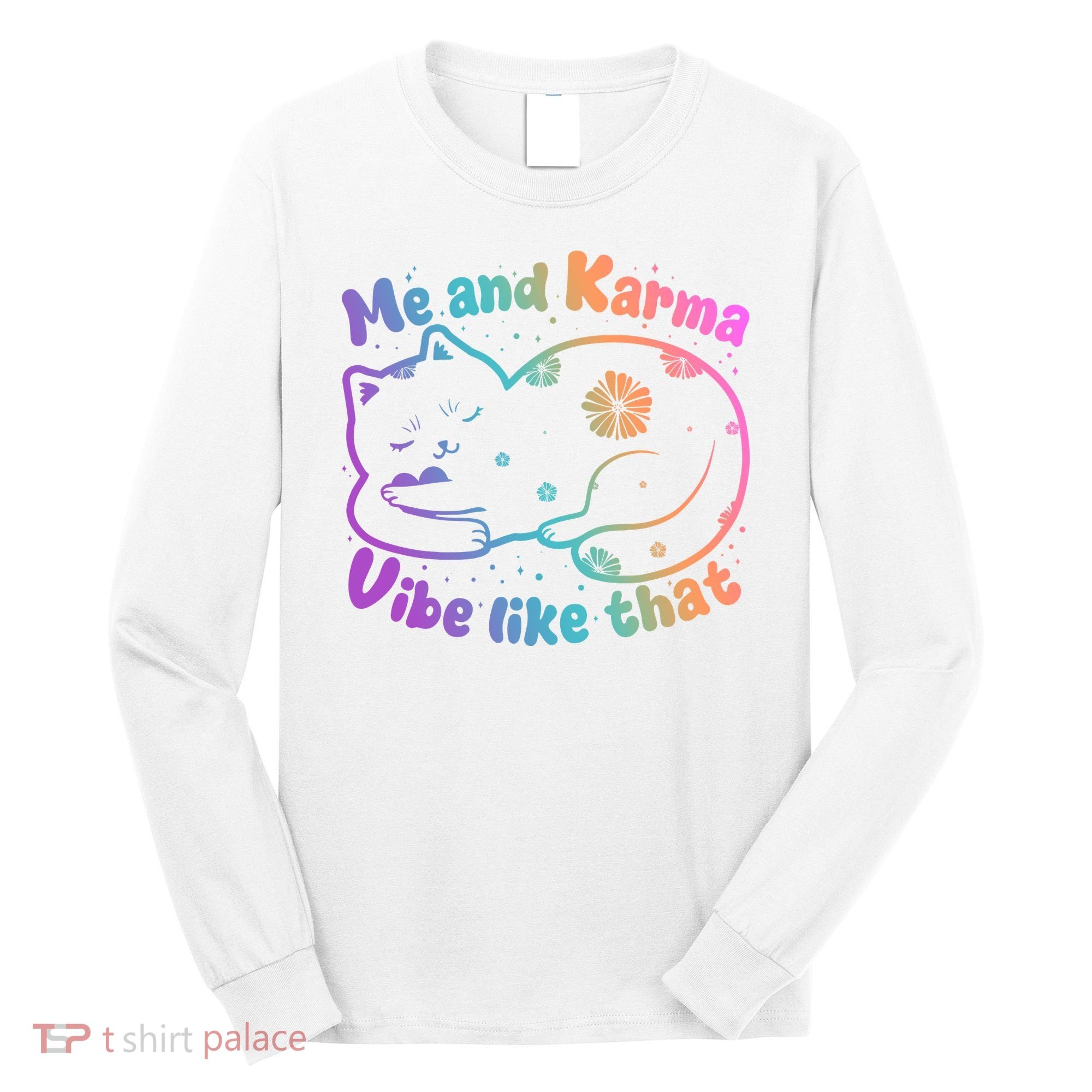 Me And Karma Vibe Like That Karma Kitty Cat Long Sleeve Shirt