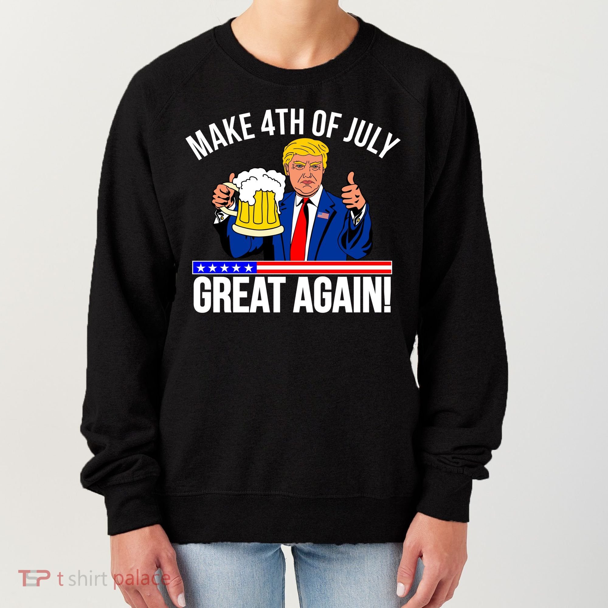 Make 4th of July Great Again! Donald Trump Beer USA Women's Sweatshirt