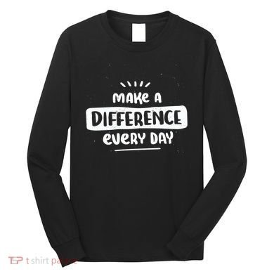 Make A Difference  Long Sleeve Shirt