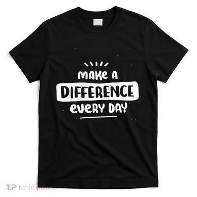 Make A Difference  T-Shirt