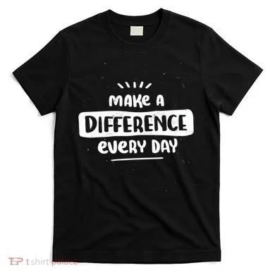Make A Difference  T-Shirt