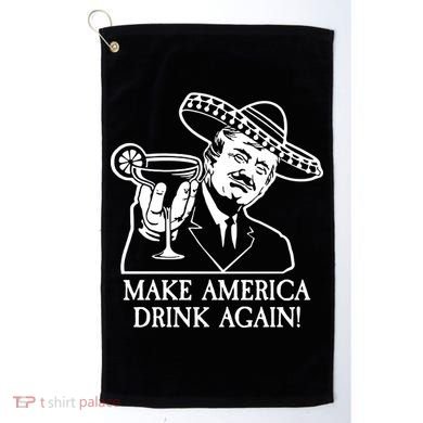 Make America Drink Again Donald Trump Cinco De Mayo Golf Towel