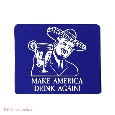Make America Drink Again Donald Trump Cinco De Mayo Mousepad